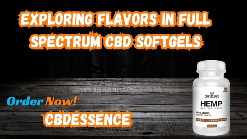 Exploring Flavors in Full Spectrum CBD Softgels