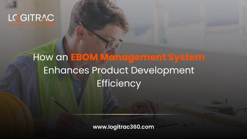 How an EBOM Management System Enhances Product Development Efficiency