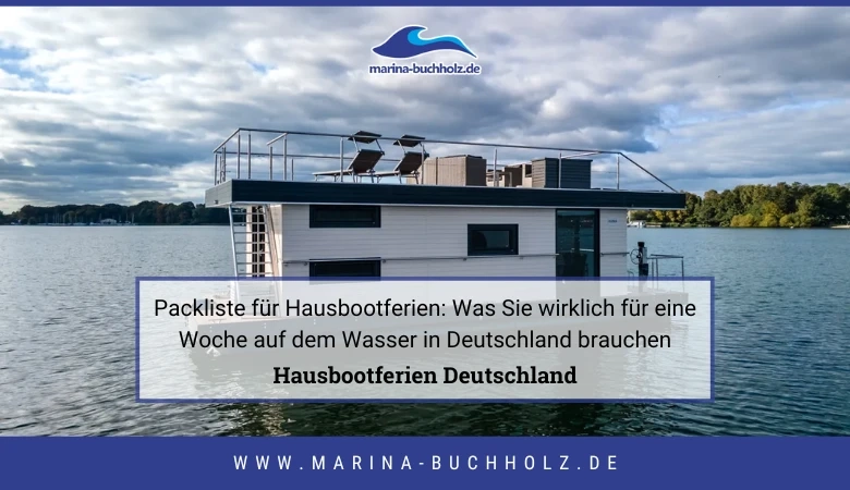 Packliste für Hausbootferien: Was Sie wirklich für eine Woche auf dem Wasser in Deutschland brauchen