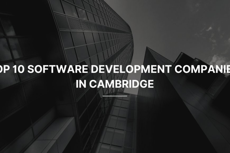 Top 10 Software Development Companies in Cambridge (2024)