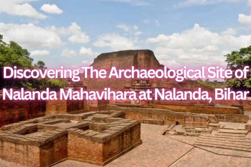 Discovering The Archaeological Site of Nalanda Mahavihara at Nalanda, Bihar