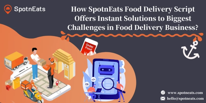 How SpotnEats Food Delivery Script Assists To Enhance Your Food Delivery Business?