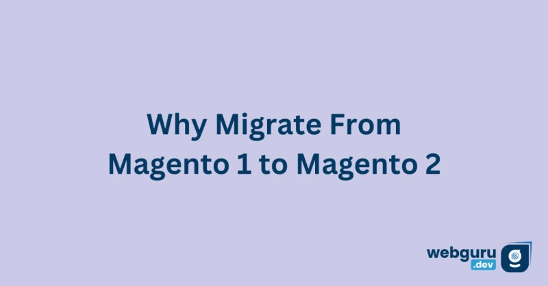 Why Migrate from Magento 1 to Magento 2