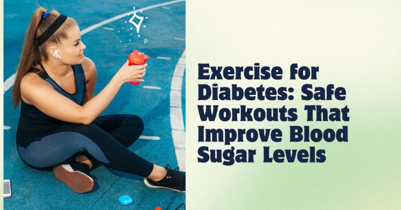 Exercise for Diabetes: Safe Workouts That Improve Blood Sugar Levels