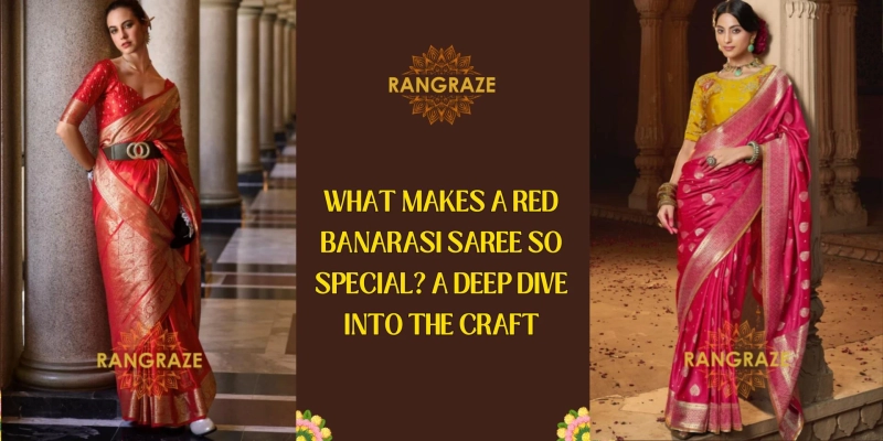 What Makes a Red Banarasi Saree So Special? A Deep Dive Into the Craft