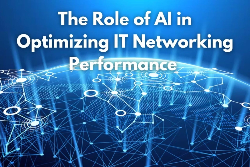 The Role of AI in Optimizing IT Networking Performance