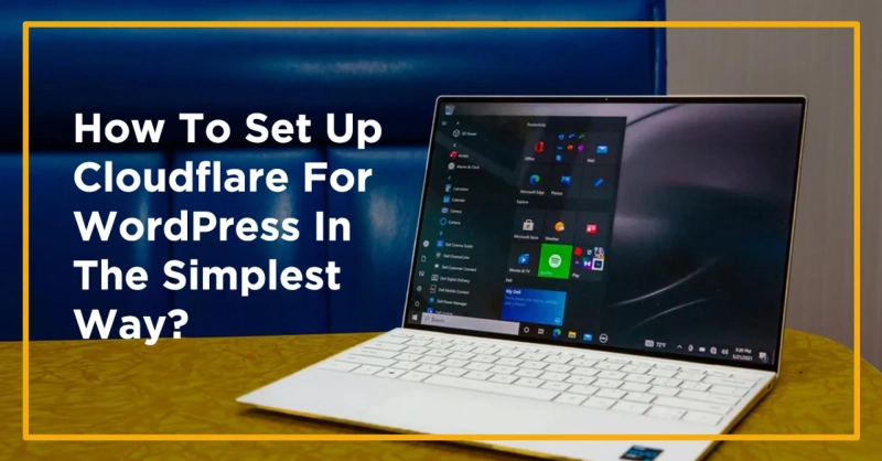 How To Set Up Cloudflare For WordPress In The Simplest Way?