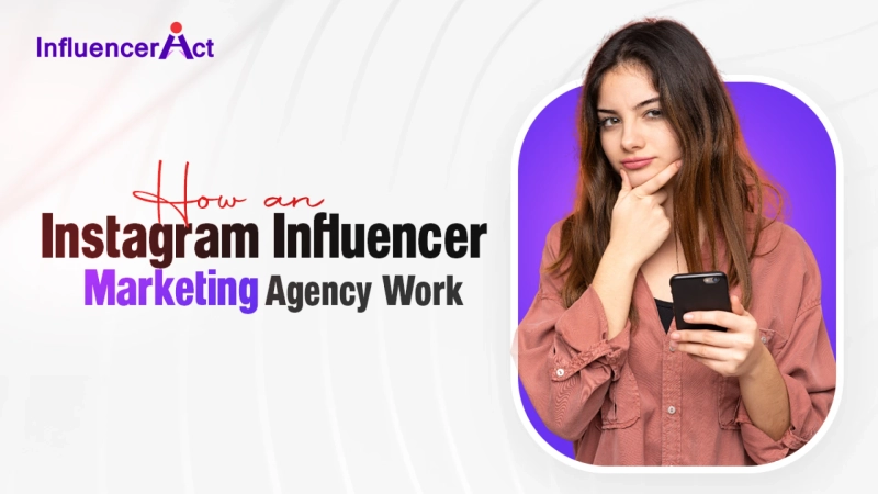 How an Instagram Influencer Marketing Agency Works