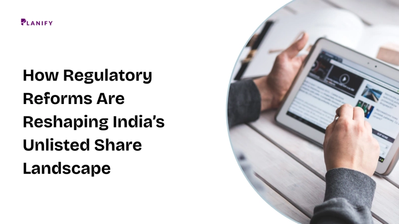 How Regulatory Reforms Are Reshaping India’s Unlisted Share Landscape