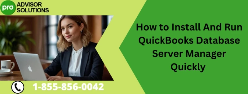 Learn How to Install and Run QuickBooks Database Server Manager Easily