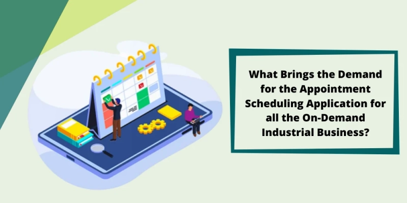 What Brings the Demand for the Appointment Scheduling Application for all the On-Demand Industrial Business?