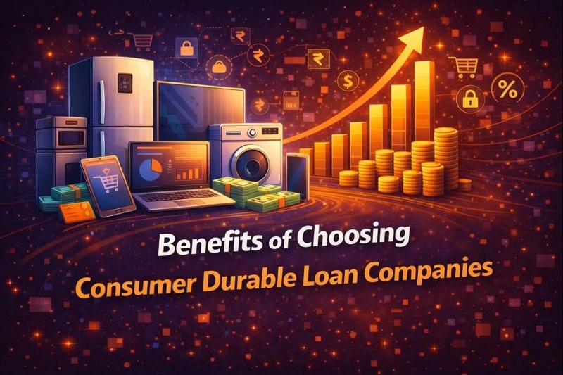 Benefits of Choosing Consumer Durable Loan Companies