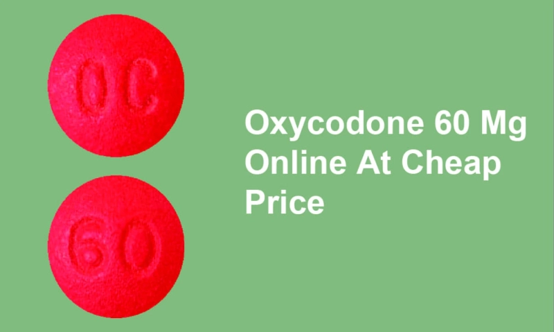 Without a prescription, go online and purchase Oxycodone 60 mg where convenience meets quality