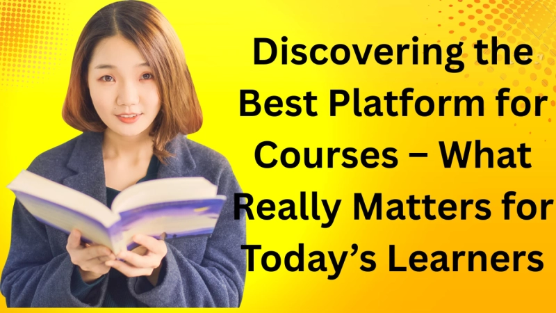 Discovering the Best Platform for Courses – What Really Matters for Today’s Learners