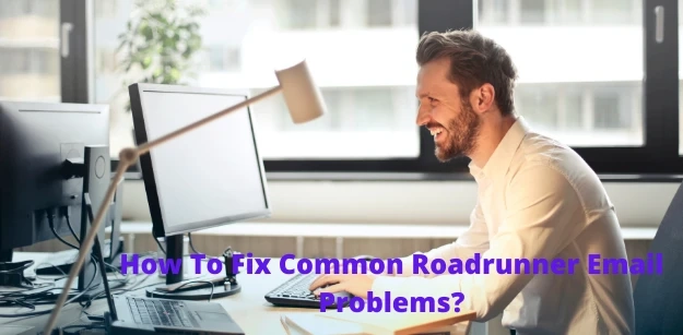 How to fix Common Roadrunner Email Problems