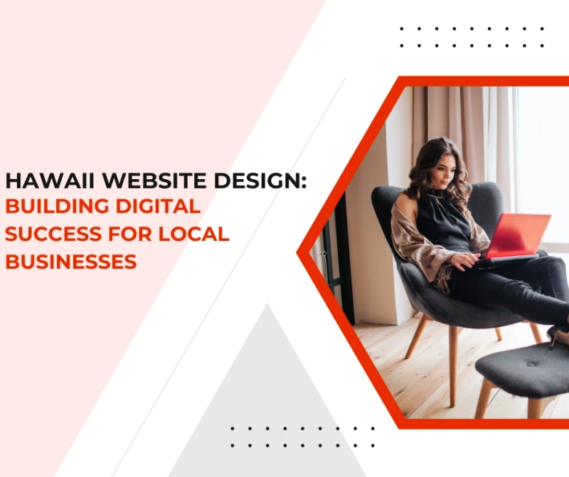 Hawaii Website Design: Building Digital Success for Local Businesses