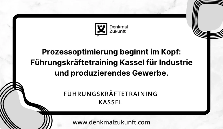 Prozessoptimierung beginnt im Kopf: Führungskräftetraining Kassel für Industrie und produzierendes Gewerbe.