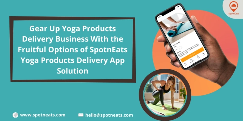 Set Up Marketplace Platform For Yoga Products Delivery Business Using SpotnEats App Solution