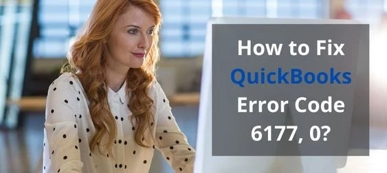 Troubleshooting Steps for QuickBooks Error Code -6177, 0?