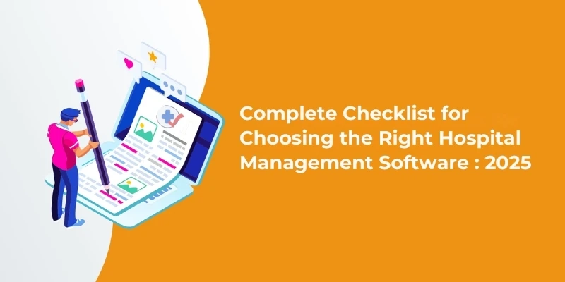 The Complete Checklist for Choosing the Right Hospital Management Software in 2025