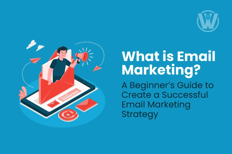 What is Email Marketing? A Beginner's Guide to Create a Successful Email Marketing Strategy