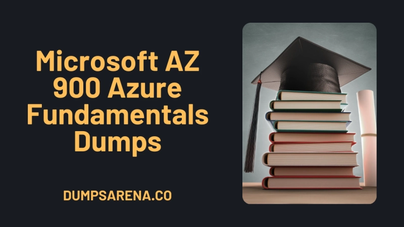 DumpsArena, Microsoft AZ 900 Azure Fundamentals Dumps – Real Questions Bank
