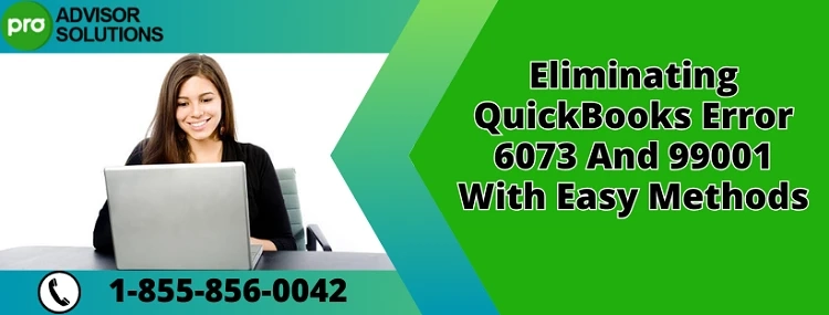 A Proper Guide To Troubleshoot QuickBooks Error 6073 And 99001 Issue