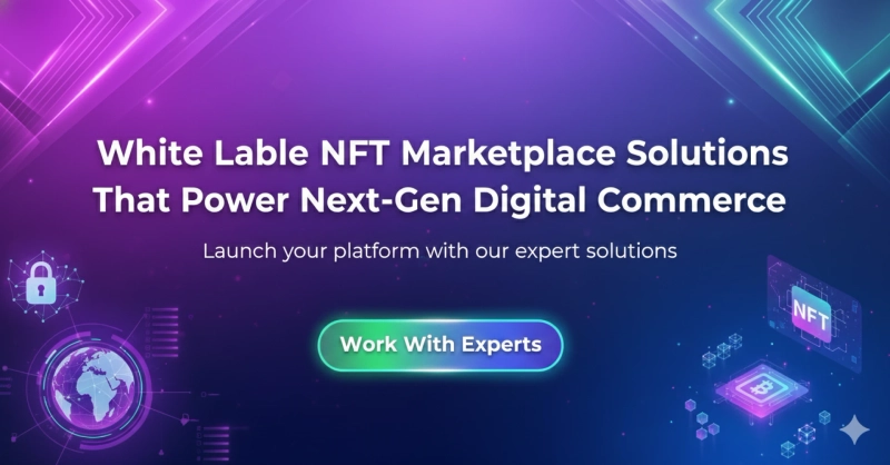 White Label NFT Marketplace Solutions That Power Next-Gen Digital Commerce
