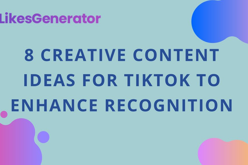 8 Creative Content Ideas for TikTok to Enhance Recognition