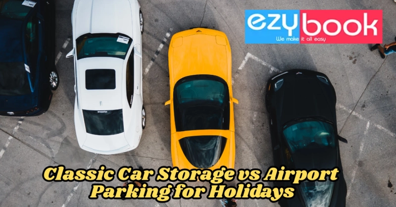 Classic Car Storage vs Airport Parking for Holidays