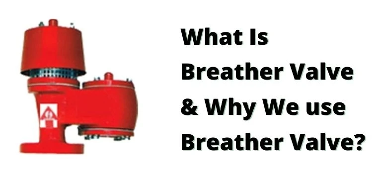 What Is Breather Valve & Why We use Breather Valve – Overview