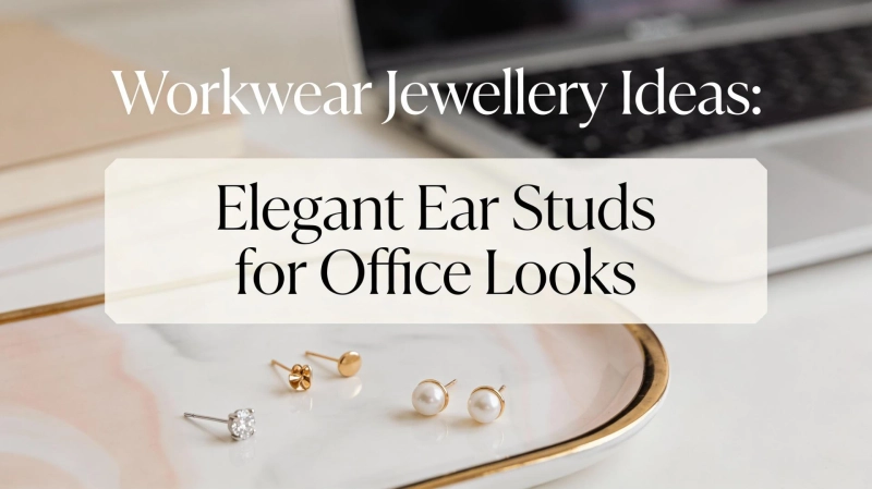 Workwear Jewellery Ideas: Elegant Ear Studs for Office Looks