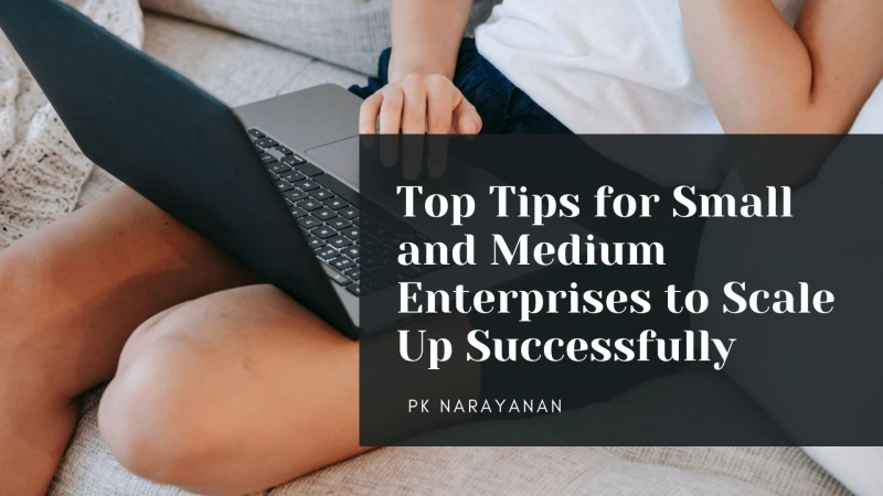 Top Tips for Small and Medium Enterprises to Scale Up Successfully