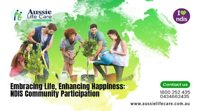 Embracing Life, Enhancing Happiness: NDIS Community Participation