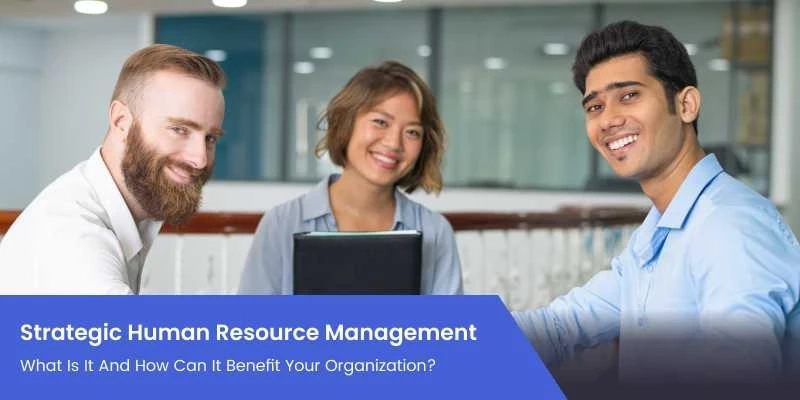 What is Strategic Human Resource Management and how can it benefit your organization?