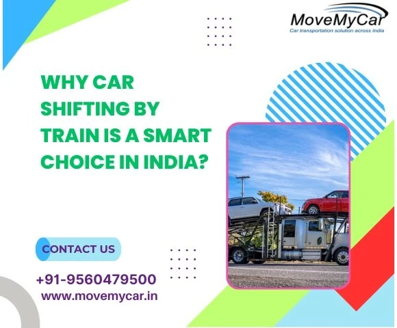 Why Car Shifting By Train Is A Smart Choice In India?