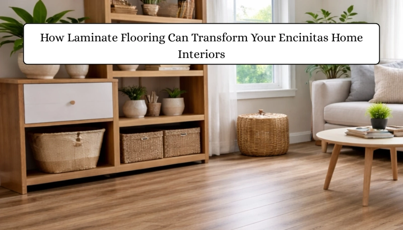 How Laminate Flooring Can Transform Your Encinitas Home Interiors