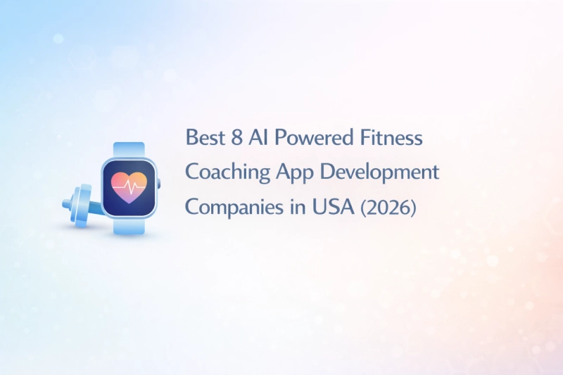 Best 8 AI Powered Fitness Coaching App Development Companies in USA (2026)