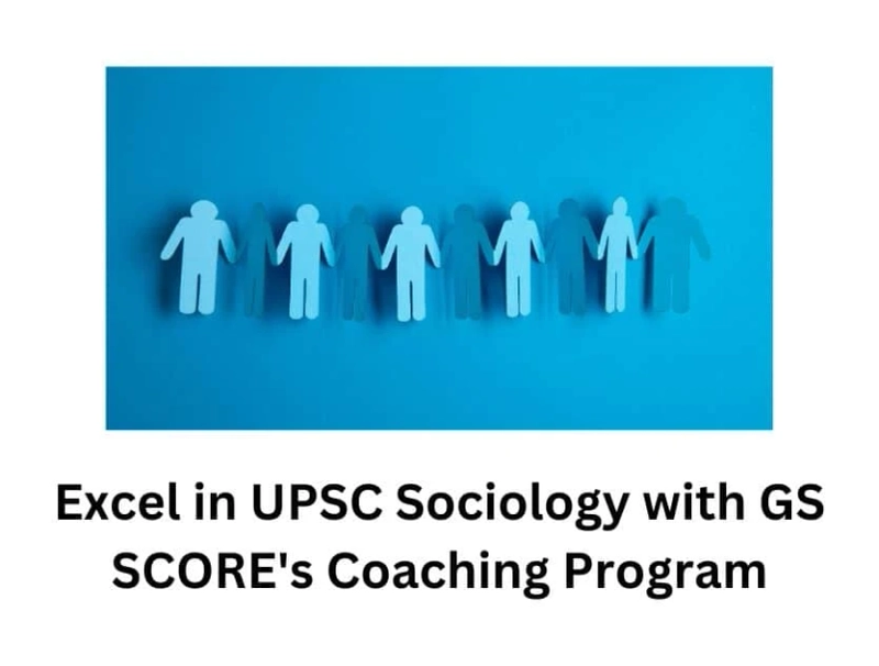 Excel in UPSC Sociology with GS SCORE's Coaching Program