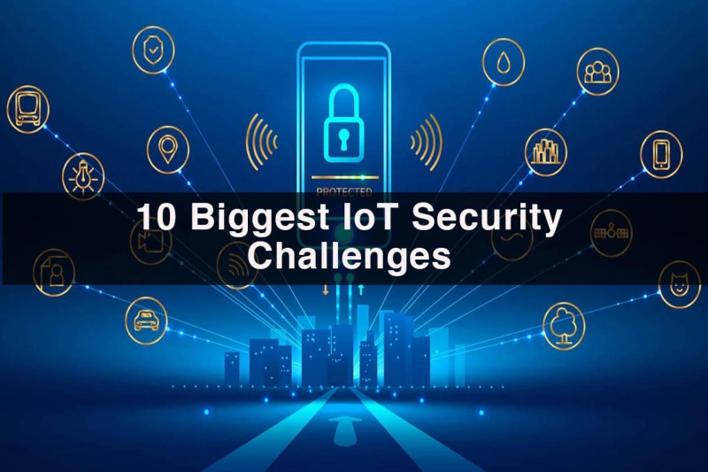 10 Biggest IoT Security Challenges