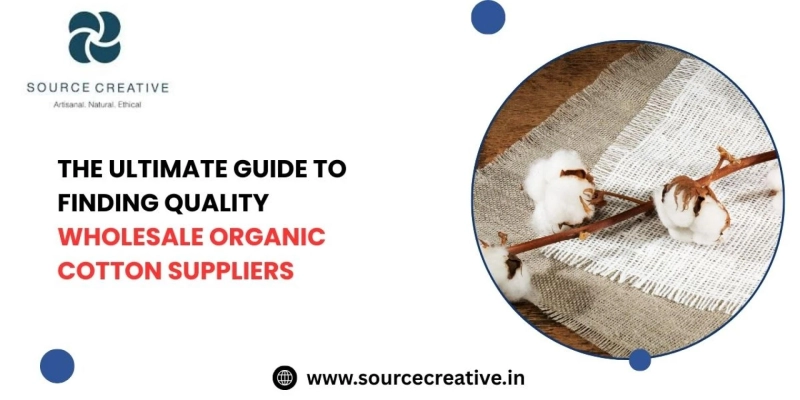 The Ultimate Guide to Finding Quality Wholesale Organic Cotton Suppliers
