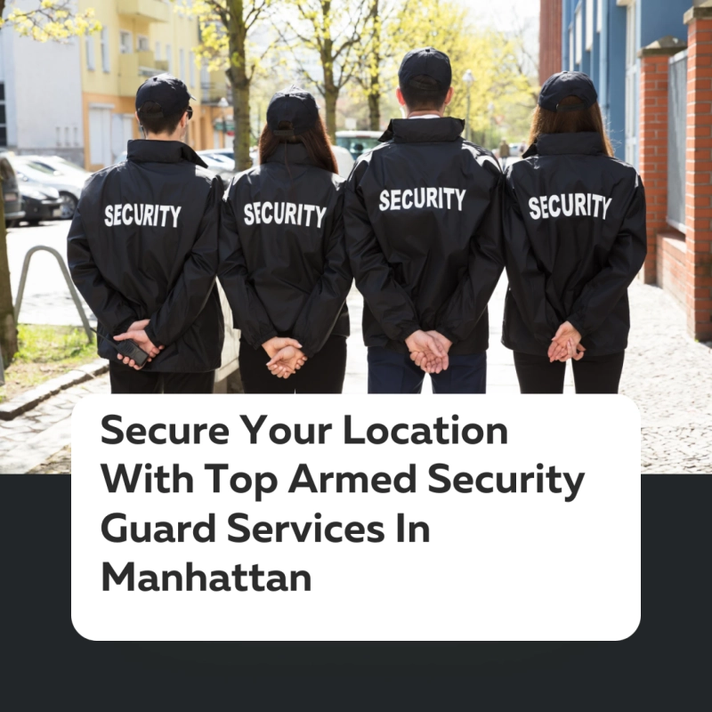 How Armed Security Guard Services in Manhattan Enhance Safety at High-Risk Locations?