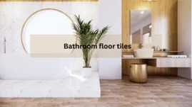 Explore Various Flooring Possibilities: Types of Bathroom floor tiles