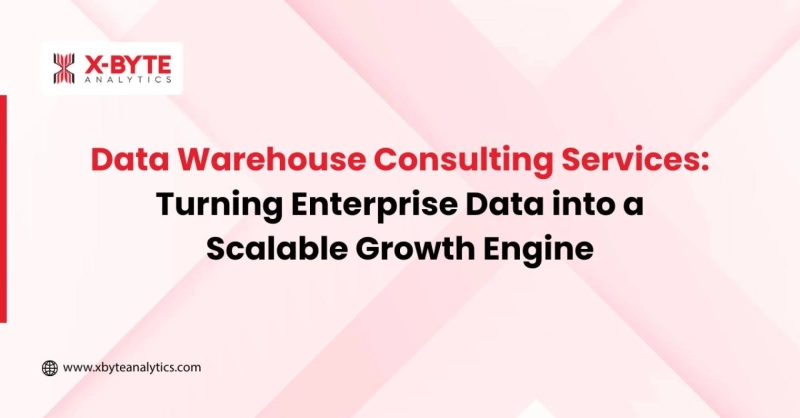 Data Warehouse Consulting Services: Turning Enterprise Data into a Scalable Growth Engine