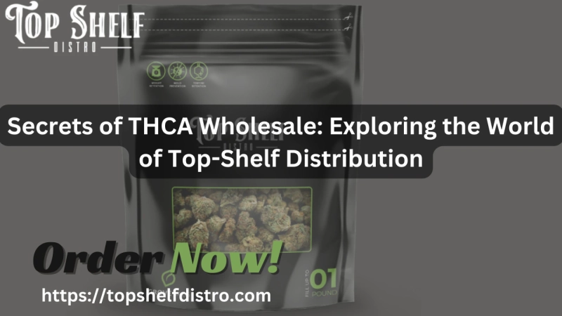 Secrets of THCA Wholesale: Exploring the World of Top-Shelf Distribution