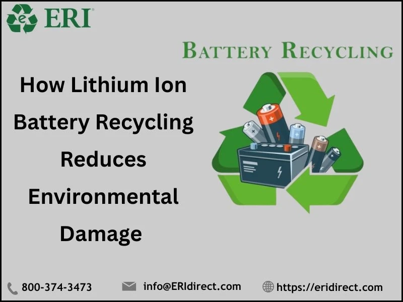 How Lithium Ion Battery Recycling Reduces Environmental Damage 