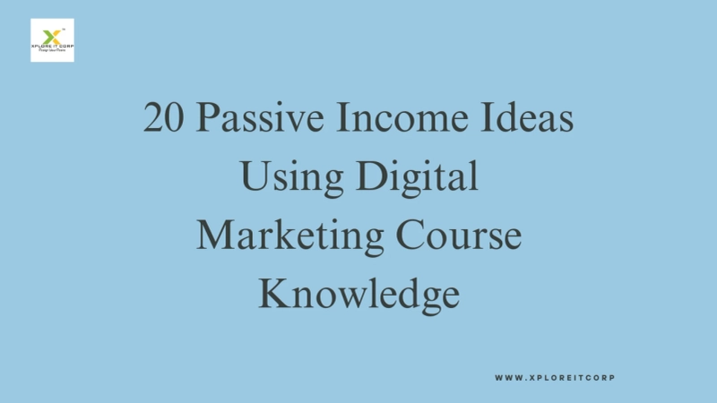20 Passive Income Ideas Using Digital Marketing Course Knowledge
