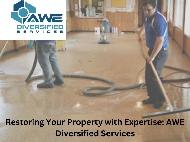 Restoring Your Property with Expertise: AWE Diversified Services
