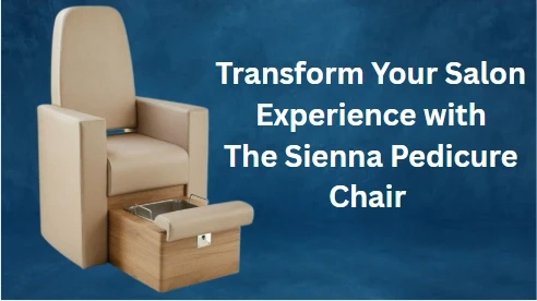 Transform Your Salon Experience with the Sienna Pedicure Chair – Comfort, Style, and Spa Luxury