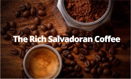 The Rich Salvadoran Coffee